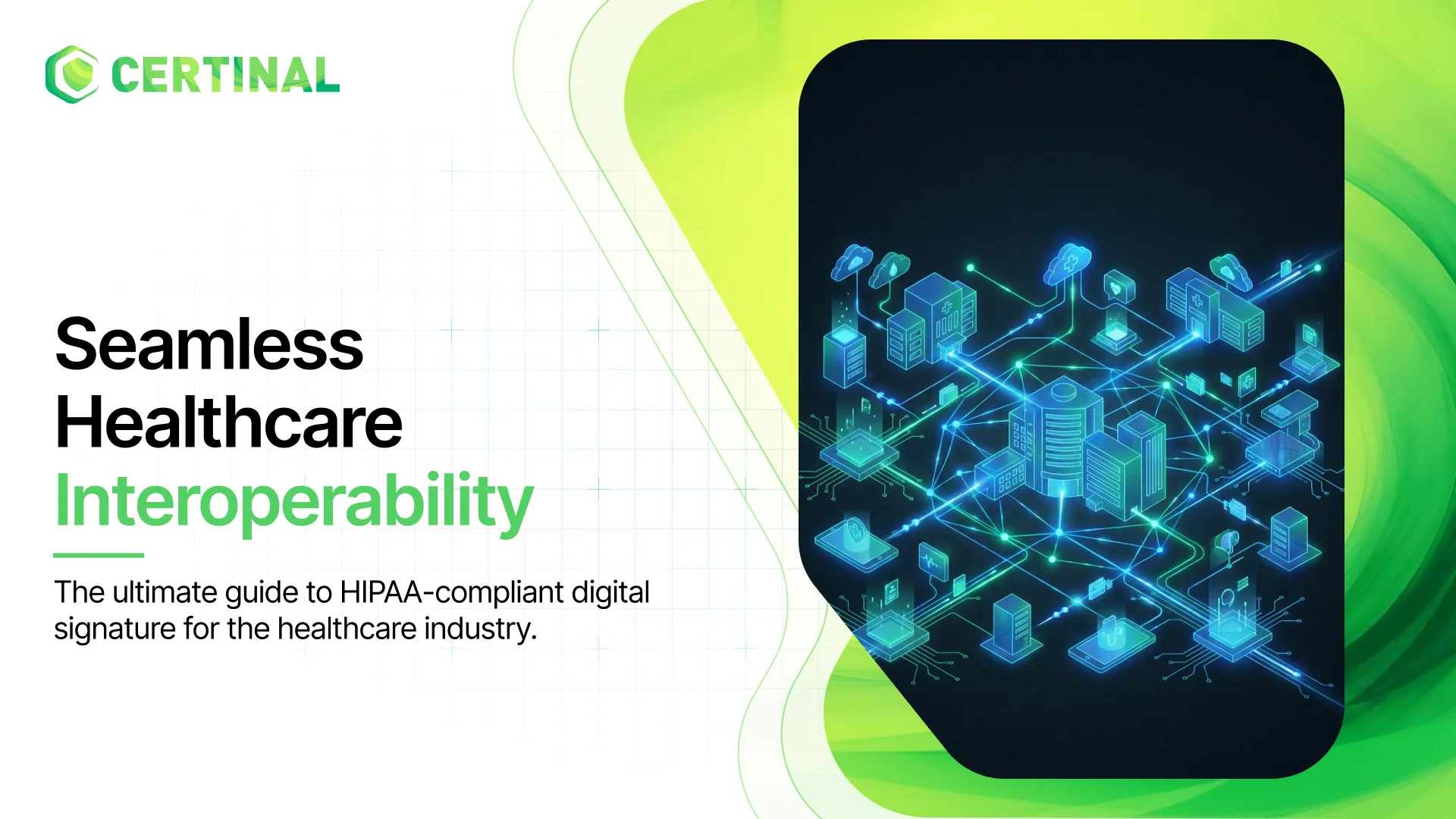 Achieve seamless interoperability in the healthcare industry The last guide to HIPAA-compliant digital signature you’ll ever need