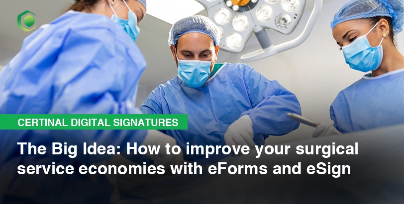 The Big Idea: How to improve your surgical service economies with eForms and eSign