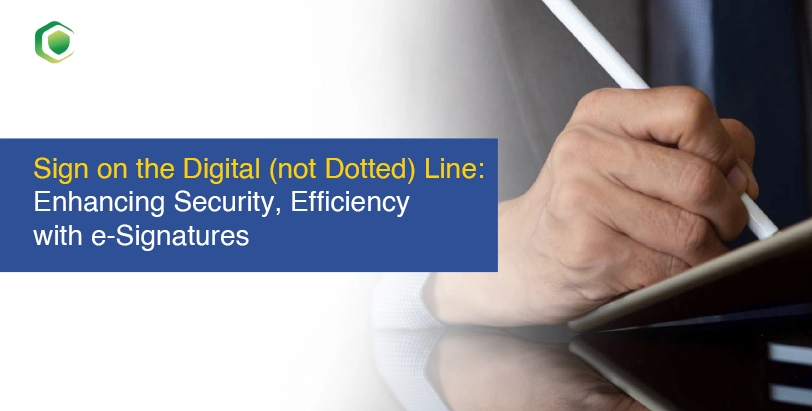 Sign on the Digital (not Dotted) Line: Enhancing Security, Efficiency with e-Signatures