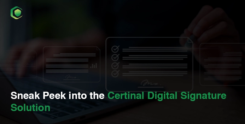 Sneak Peek into the Certinal Digital Signature Solution