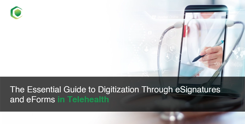 The essential guide to digitization through esignatures and eforms in telehealth