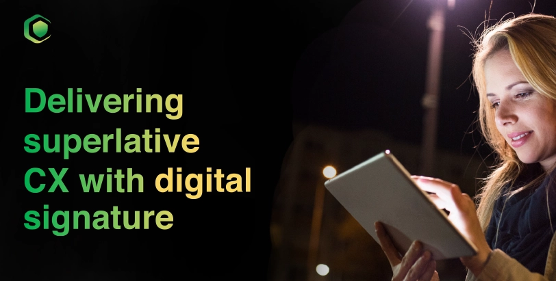 Delivering superlative CX with digital signature