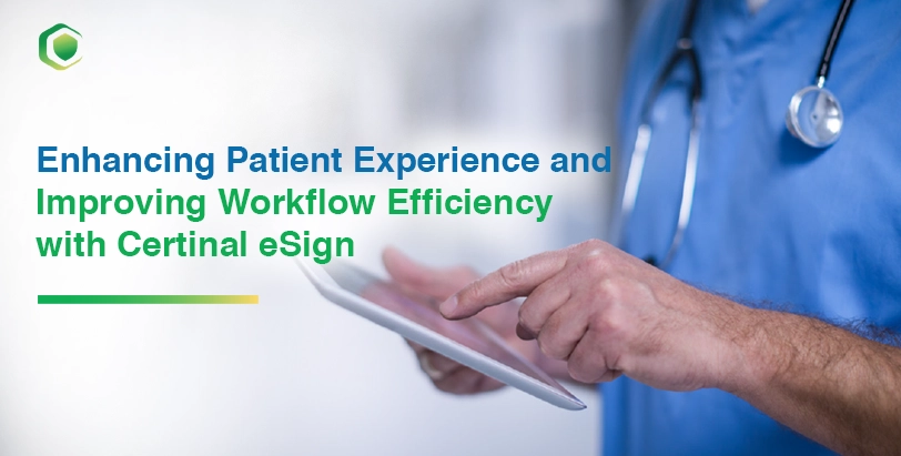 Enhancing Patient Experience and Improving Workflow Efficiency with Certinal eSign