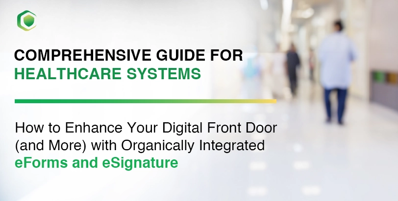 Comprehensive Guide for Healthcare Systems: Enhancing Your Digital Front Door with Organically Integrated eForms and eSignature