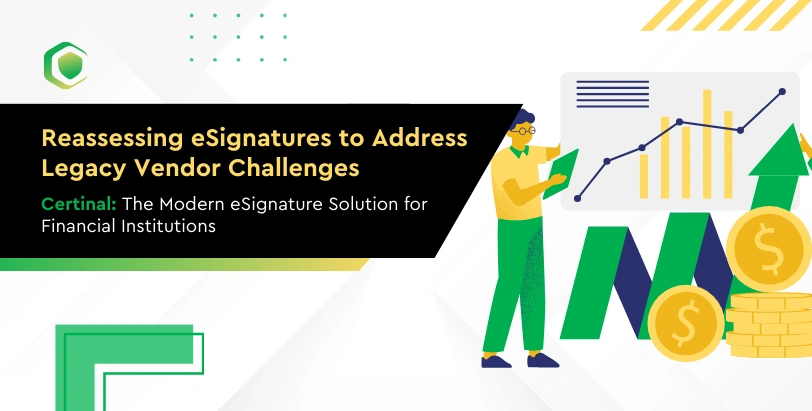 Why Financial Institutions Are Reassessing Their eSignature Solutions to Meet Modern Challenges