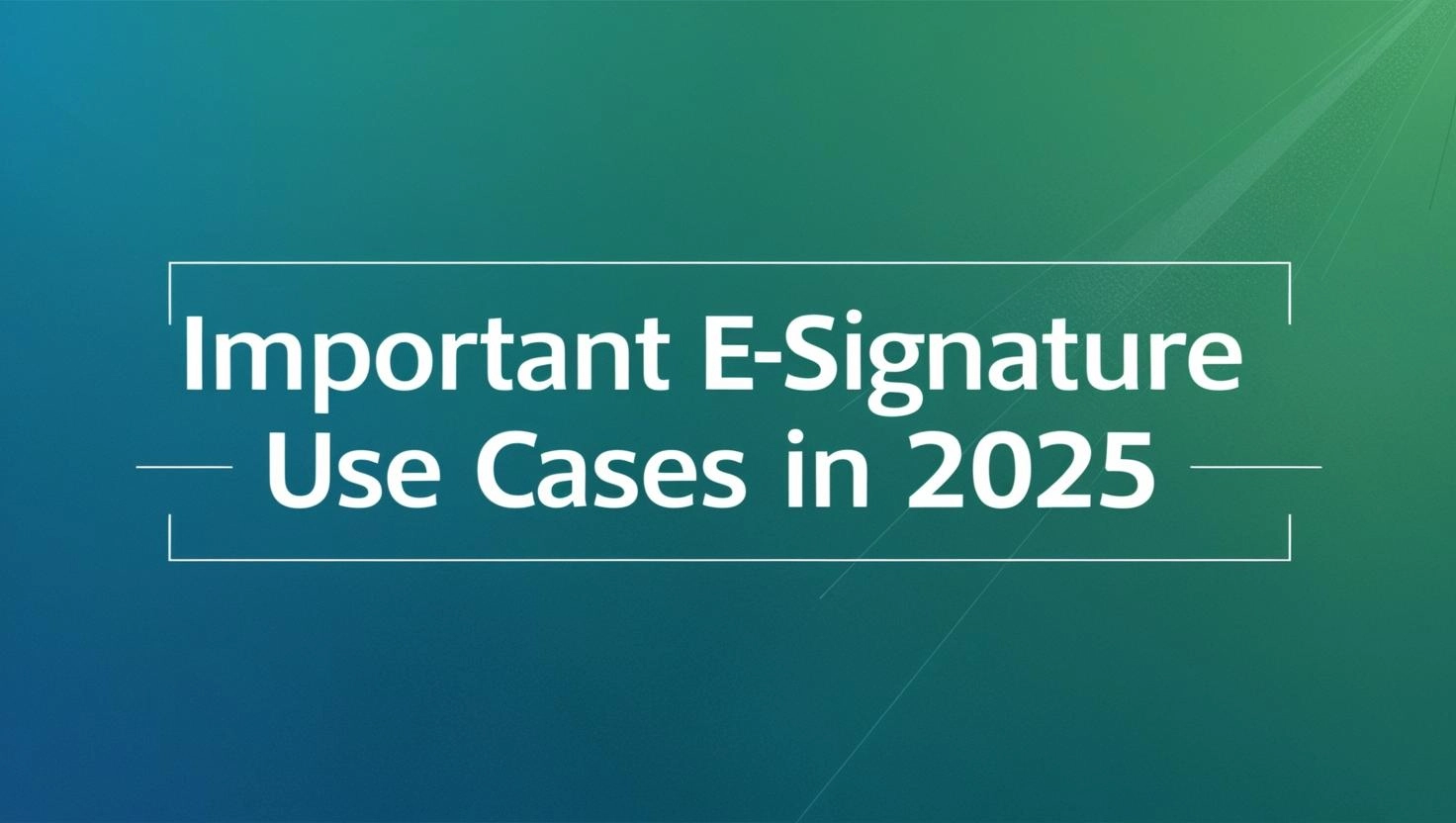 Important eSignature use cases in 2025