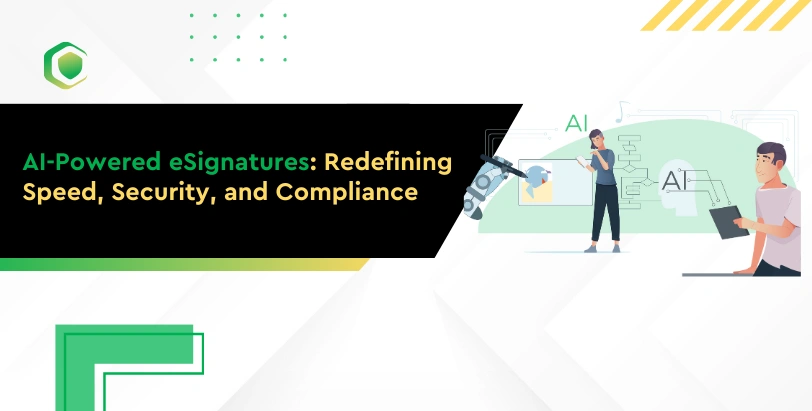 AI-Powered eSignatures: Redefining Speed, Security, and Compliance