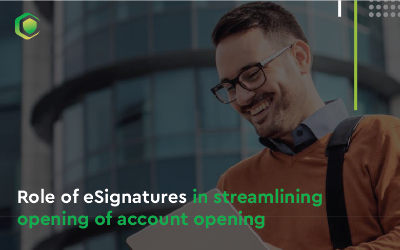 Role of eSignatures in Streamlining Account Opening