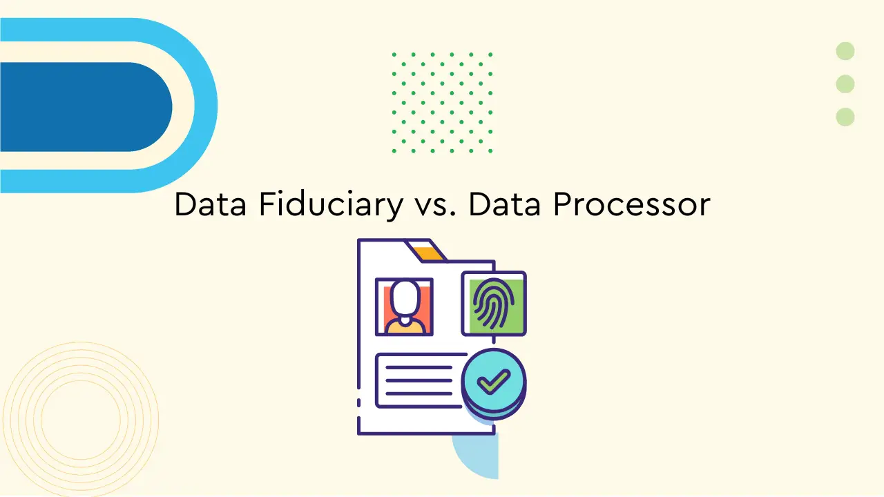 Data Fiduciary vs. Data Processor