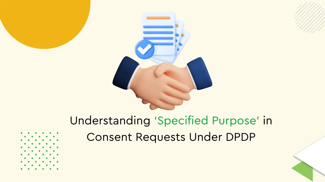Specified purpose in consent requests under the dpdp act